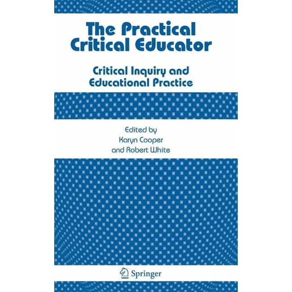 The Practical Critical Educator: Critical Inquiry and Educational Practice, (Hardcover)