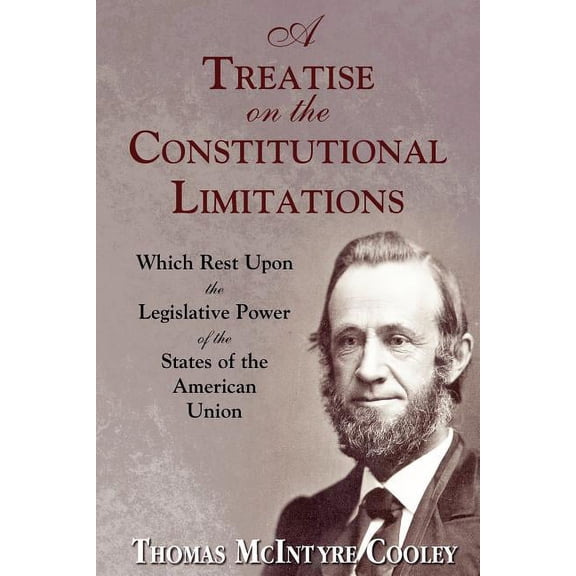 A Treatise on the Constitutional Limitations, (Paperback)