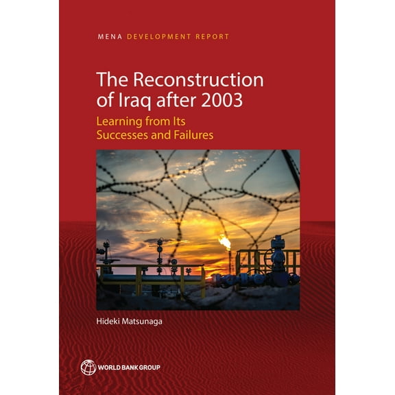 Mena Development Report The Reconstruction of Iraq after 2003: Learning from Its Successes and Failures, (Paperback)