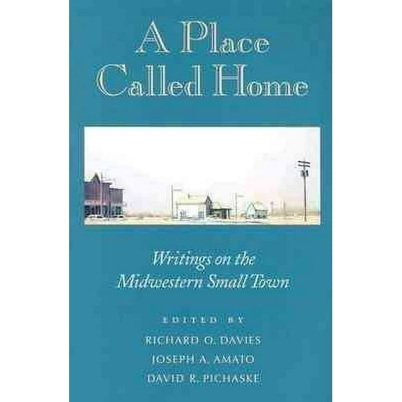 A Place Called Home : Writings On The Midwestern Small Town (Paperback)