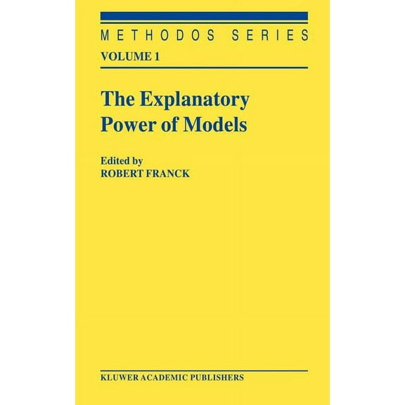 Methodos The Explanatory Power of Models: Bridging the Gap Between Empirical and Theoretical Research in the Social Sciences, Book 1, (Hardcover)