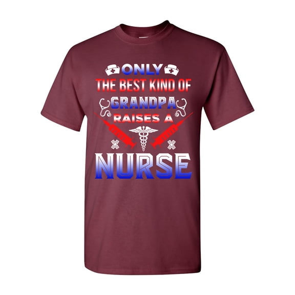 Only The Best Kind Of Grandpa Raises A Nurse Funny Gift DT Adult T-Shirt Tee