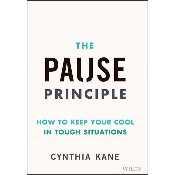 The Pause Principle: How to Keep Your Cool in Tough Situations, (Hardcover)