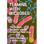 Pre-Owned Teaming with Microbes: The Organic Gardener's Guide to the Soil Food Web (Hardcover 9781604691139) by Jeff Lowenfels, Wayne Lewis