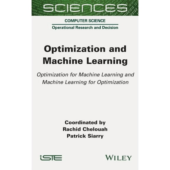 Optimization and Machine Learning: Optimization for Machine Learning and Machine Learning for Optimization, (Hardcover)