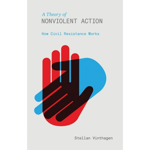 A Theory of Nonviolent Action: How Civil Resistance Works, (Hardcover)