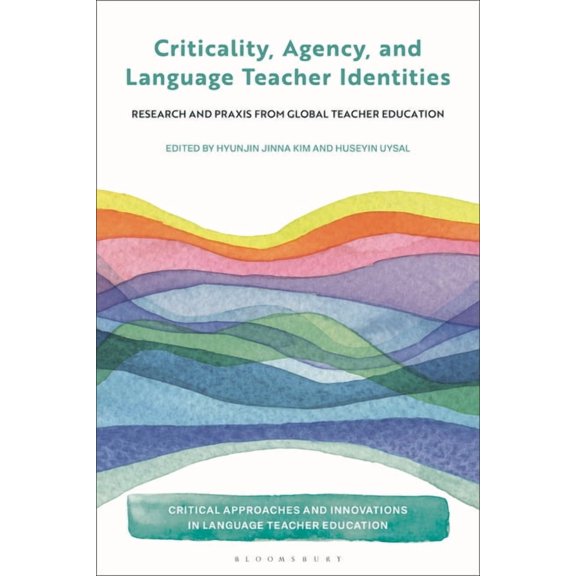 Critical Approaches and Innovations in L Criticality, Agency, and Language Teacher Identities: Research and PRAXIS from Global Teacher Education, (Hardcover)