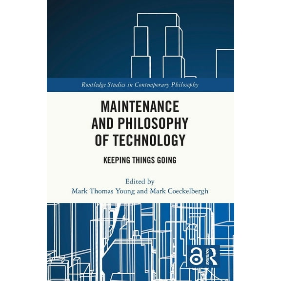 Routledge Studies in Contemporary Philos Maintenance and Philosophy of Technology: Keeping Things Going, (Paperback)