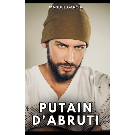 Putain d'Abruti: Histoires Érotiques Gay de Sexe Explicite, (Hardcover)