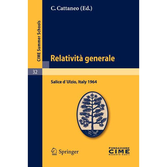 C.I.M.E. Summer Schools RelativitÃ  Generale: Lectures Given at a Summer School of the Centro Internazionale Matematico Estivo (C.I.M.E.) Held in, Book 32, (Paperback)