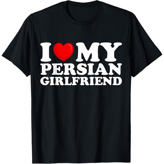 I Love My Persian Girlfriend I Heart My Hot Girlfriend T-ShirtMen's and women's gift, black and white T-shirt, size: Extra large S-4XL