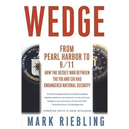 Wedge: From Pearl Harbor to 9/11: How the Secret War Between the FBI and CIA Has Endangered National Security [Paperback - Used]