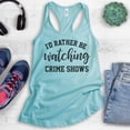 thumbnail image 2 of I'd Rather Be Watching Crime Shows Tank Top, Ladies Racerback Tank Top, True Crime Tank, Serial Killer Tank, Cancun, X-Small, 2 of 3