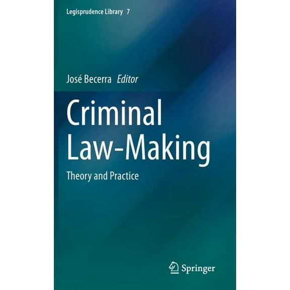 Legisprudence Library Criminal Law-Making: Theory and Practice, Book 7, (Hardcover)