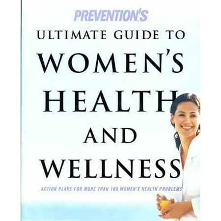 Pre-Owned Prevention s Ultimate Guide to Women s Health and Wellness: Action Plans for More Than 100 Women s Health Problems (Hardcover) 1579544916 9781579544911