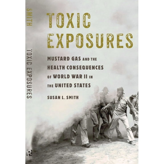 Critical Issues in Health and Medicine: Toxic Exposures : Mustard Gas and the Health Consequences of World War II in the United States (Paperback)