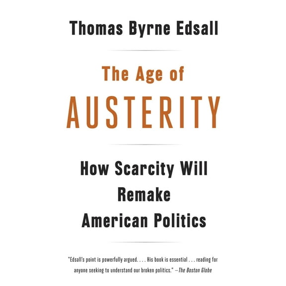 The Age of Austerity: How Scarcity Will Remake American Politics, (Paperback)