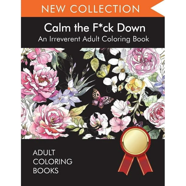 Calm The F Ck Down An Irreverent Adult Coloring Book Paperback Walmart Com Walmart Com