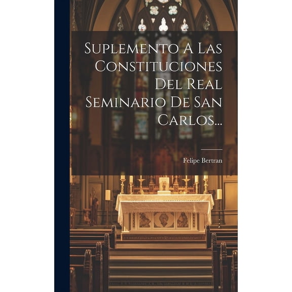 Suplemento A Las Constituciones Del Real Seminario De San Carlos... (Hardcover)