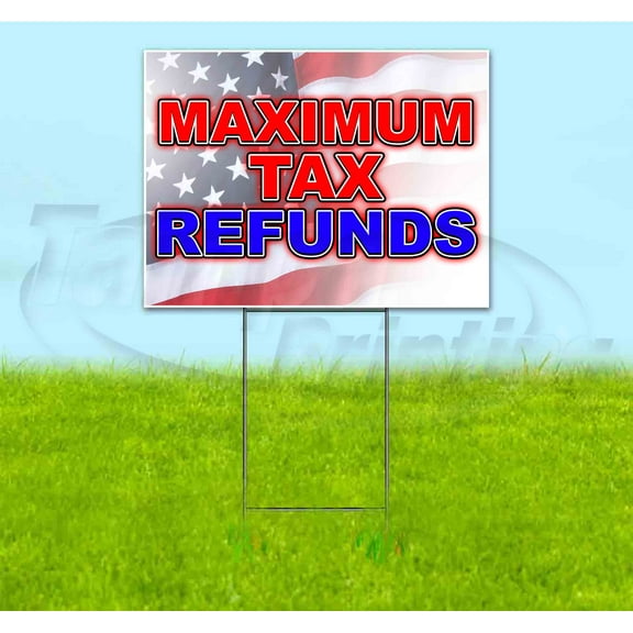 Maximum Tax Refunds (18" x 24") Yard Sign, Includes Metal Step Stake