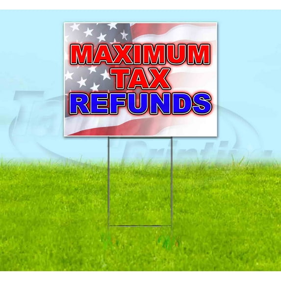 Maximum Tax Refunds (18" x 24") Yard Sign, Includes Metal Step Stake