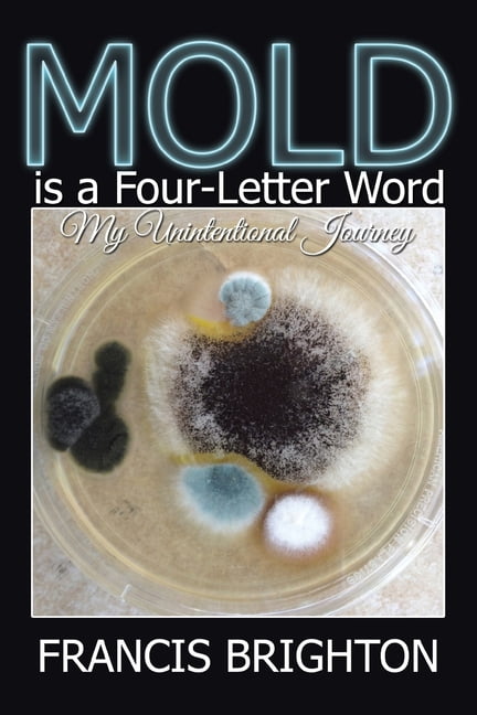 Mold Is a Four-Letter Word : My Unintentional Journey (Paperback)