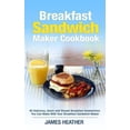 thumbnail image 1 of Pre-Owned Breakfast Sandwich Maker Cookbook: 45 Delicious, Quick and Simple Breakfast Sandwiches You Can Make With Your Breakfast , (Paperback), 1 of 1
