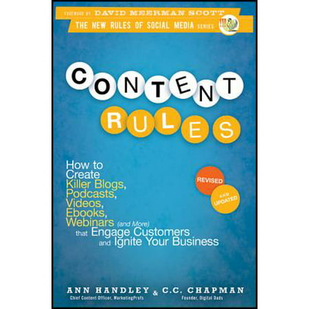 Content Rules : How to Create Killer Blogs, Podcasts, Videos, Ebooks, Webinars (and More) That Engage Customers and Ignite Your (Best Days To Blog)