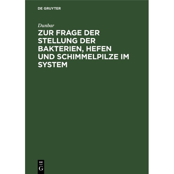 Zur Frage Der Stellung Der Bakterien, Hefen Und Schimmelpilze Im System: Die Entstehung Von Bakterien, Hefen Und Schimme, (Hardcover)