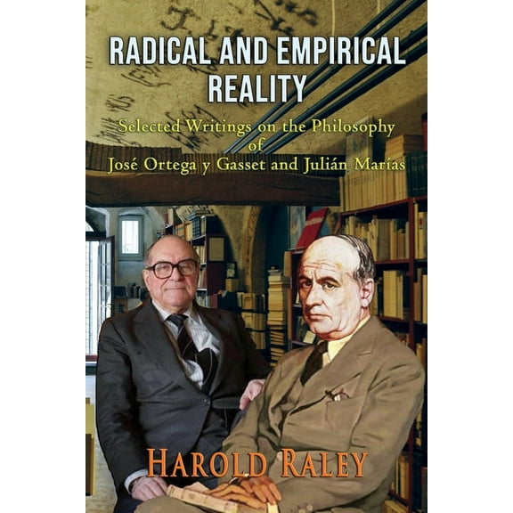 Radical and Empirical Reality: Selected Writings on the Philosophy of José Ortega y Gasset and Julián MarÃas, (Paperback)