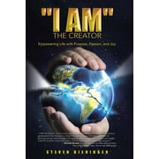 "I Am" the Creator : Empowering Life with Purpose, Passion, and Joy (Hardcover)