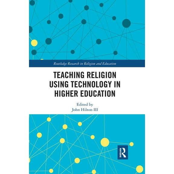 Routledge Research in Religion and Educa Teaching Religion Using Technology in Higher Education, (Paperback)