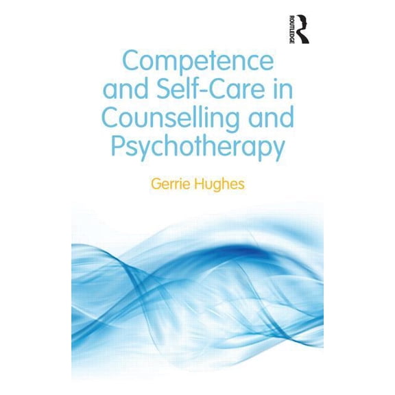 Competence and Self-Care in Counselling and Psychotherapy, (Paperback)