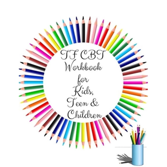 TF CBT Workbook for Kids, Teen and Children: Your Guide to Free From Frightening, Obsessive or Compulsive Behavior, Help Children Overcome Anxiety, Fears and Face the World, Build Self-Esteem, Find Ba