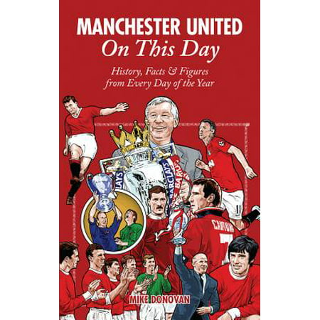 Manchester United On This Day : History, Facts & Figures from Every Day of the