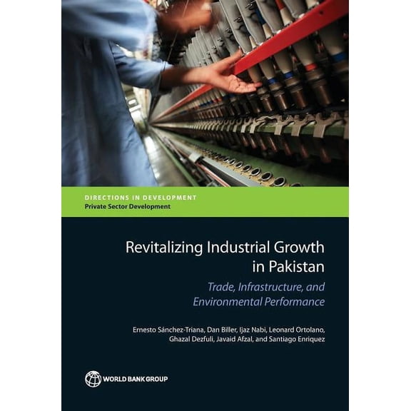 Directions in Development - Private Sect Revitalizing Industrial Growth in Pakistan: Trade, Infrastructure, and Environmental Performance, (Paperback)