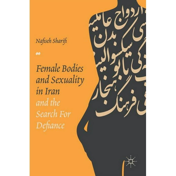 Female Bodies and Sexuality in Iran and the Search for Defiance, (Hardcover)
