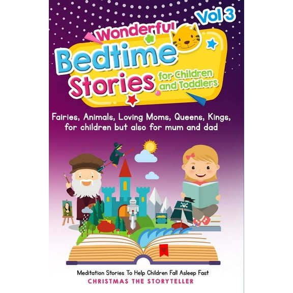 Bedtime Stories: Wonderful bedtime stories for Children and Toddlers 3 : Fairies, Animals, Loving Moms, Queens, Kings, for children but also for mum and: Meditation Stories To Help Children Fall Asleep Fast And Go To. (Series #3) (Paperback)