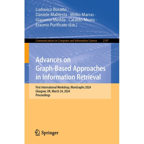 Communications in Computer and Informati Advances on Graph-Based Approaches in Information Retrieval: First International Workshop, Irongraphs 2024, Glasgow, Uk,, Book 2197, (Paperback)