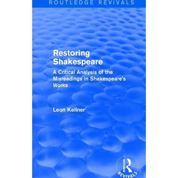 Routledge Revivals Restoring Shakespeare: A Critical Analysis of the Misreadings in Shakespeare's Works, (Hardcover)