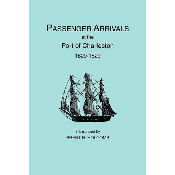 Passenger Arrivals at the Port of Charleston, 1820-1829, (Paperback)