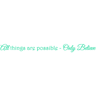 Only Believe - All things are possible Vinyl Decal Sticker Quote - Small - Mint