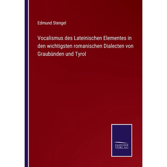 Vocalismus des Lateinischen Elementes in den wichtigsten romanischen Dialecten von Graub?nden und Tyrol