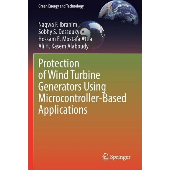 Green Energy and Technology Protection of Wind Turbine Generators Using Microcontroller-Based Applications, (Paperback)