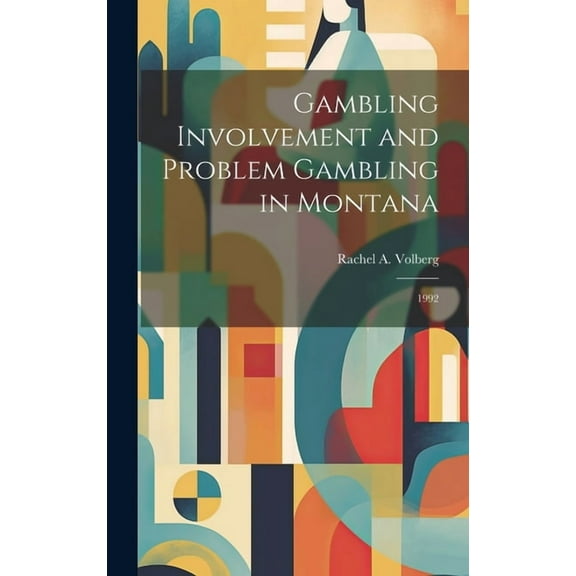 Gambling Involvement and Problem Gambling in Montana: 1992, (Hardcover)
