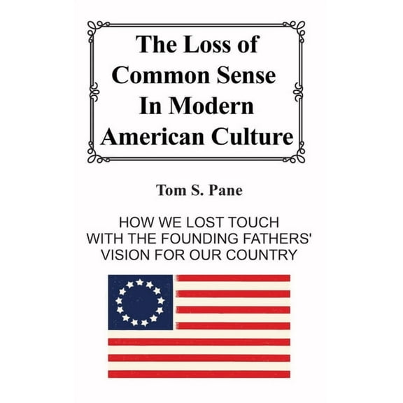 The Loss of Common Sense in Modern American Culture, (Hardcover)