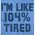thumbnail image 2 of Im Like 104% Tired Lazy Day Long Sleeve TShirt Men Women Brisco Brands 2X, 2 of 6