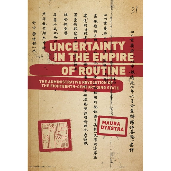 Harvard East Asian Monographs: Uncertainty in the Empire of Routine: The Administrative Revolution of the Eighteenth-Century Qing State (Hardcover)