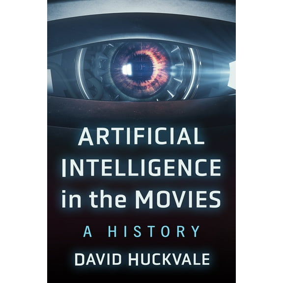 Artificial Intelligence in the Movies: A History, (Paperback)