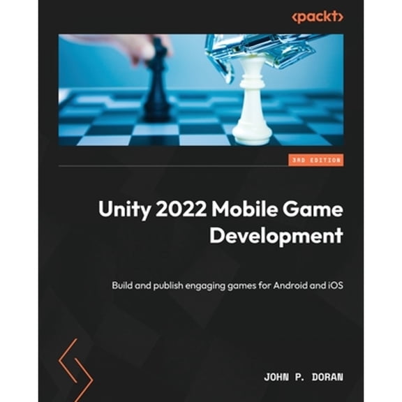 Pre-Owned Unity 2022 Mobile Game Development: Build and publish engaging games for Android and iOS (Paperback) by John P. Doran